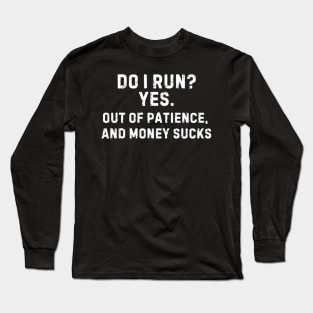 Do I Run? Yes Long Sleeve T-Shirt